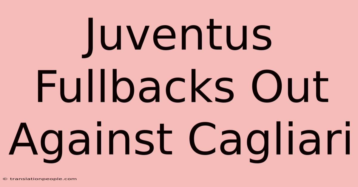 Juventus Fullbacks Out Against Cagliari