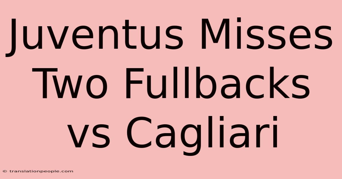 Juventus Misses Two Fullbacks Vs Cagliari