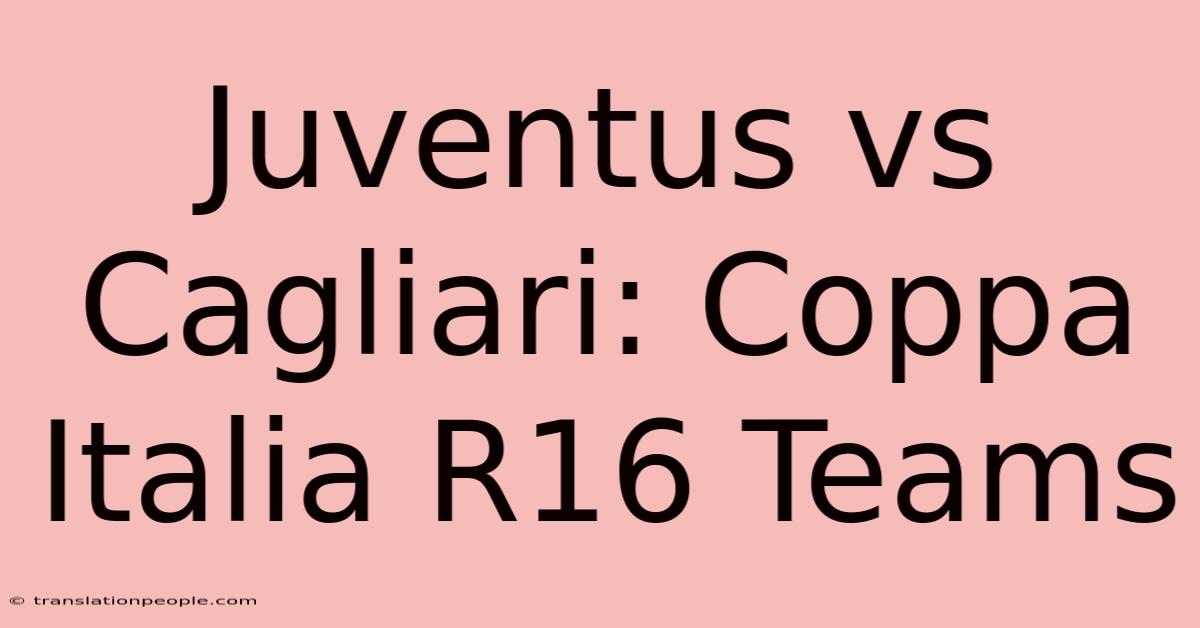 Juventus Vs Cagliari: Coppa Italia R16 Teams