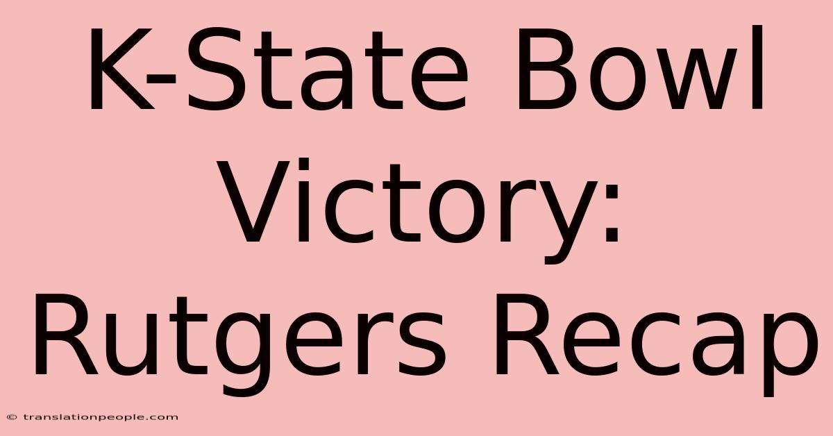 K-State Bowl Victory: Rutgers Recap