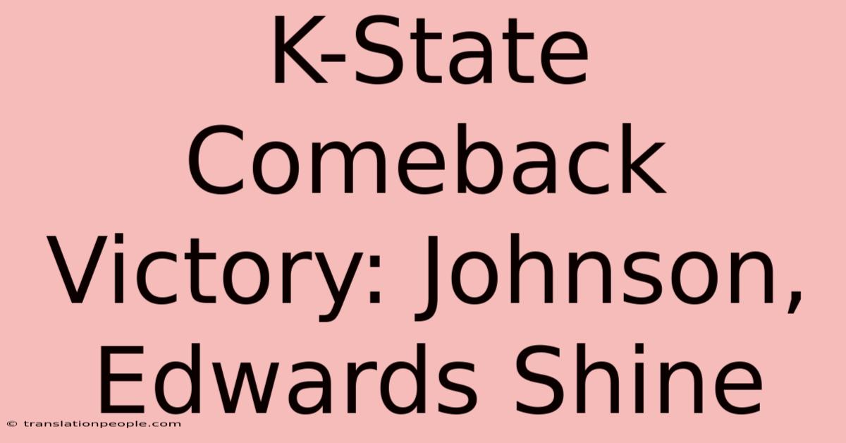 K-State Comeback Victory: Johnson, Edwards Shine