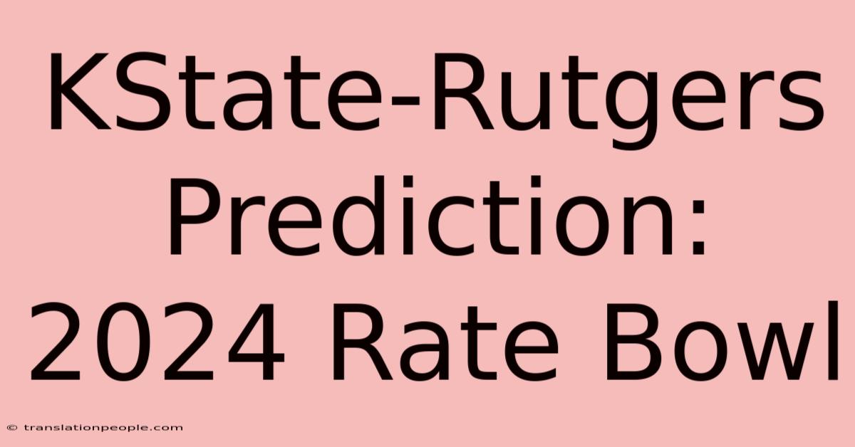 KState-Rutgers Prediction: 2024 Rate Bowl