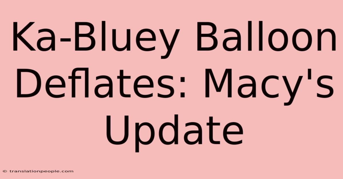 Ka-Bluey Balloon Deflates: Macy's Update