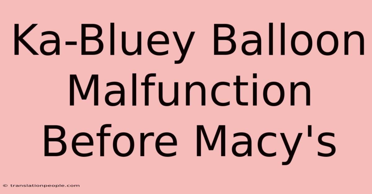 Ka-Bluey Balloon Malfunction Before Macy's