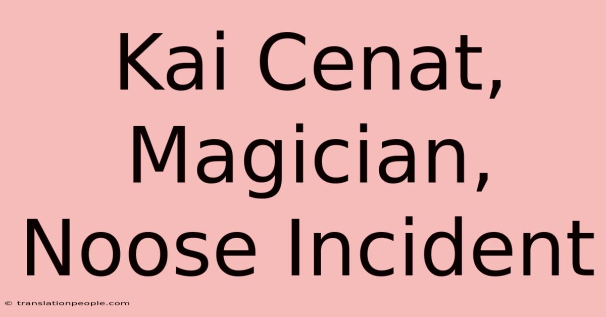 Kai Cenat, Magician, Noose Incident