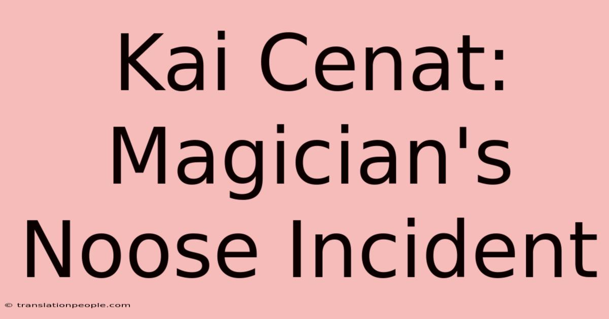 Kai Cenat: Magician's Noose Incident