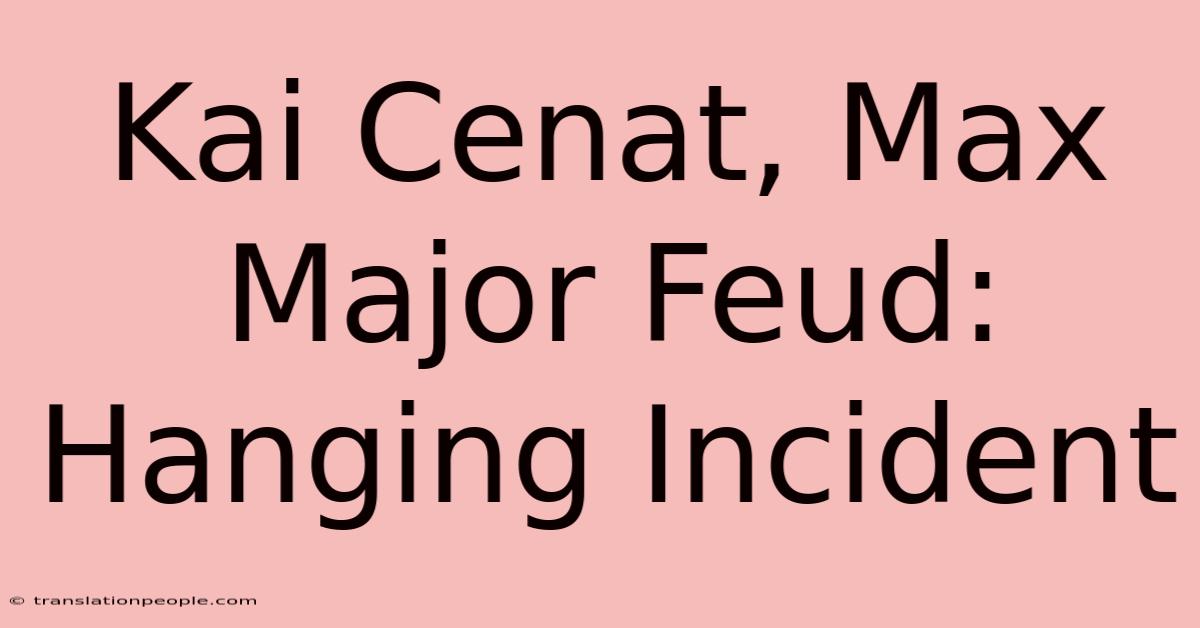 Kai Cenat, Max Major Feud: Hanging Incident