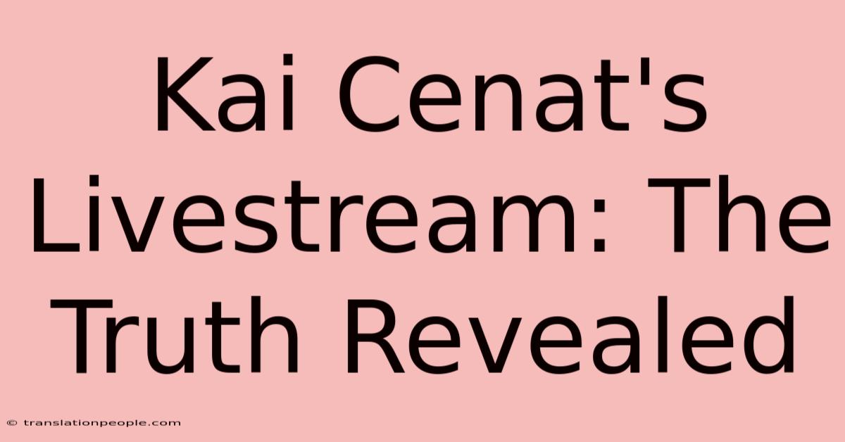 Kai Cenat's Livestream: The Truth Revealed