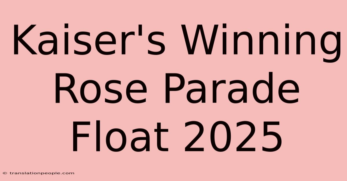 Kaiser's Winning Rose Parade Float 2025