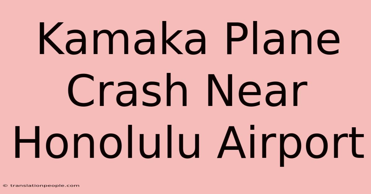 Kamaka Plane Crash Near Honolulu Airport