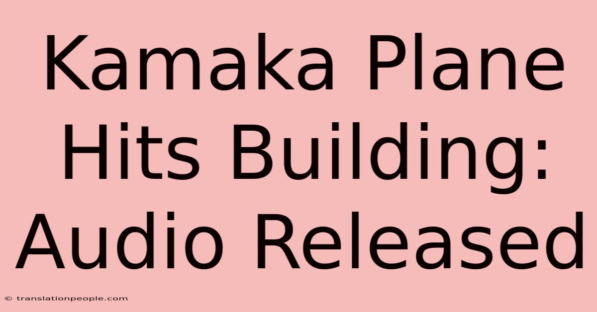 Kamaka Plane Hits Building: Audio Released