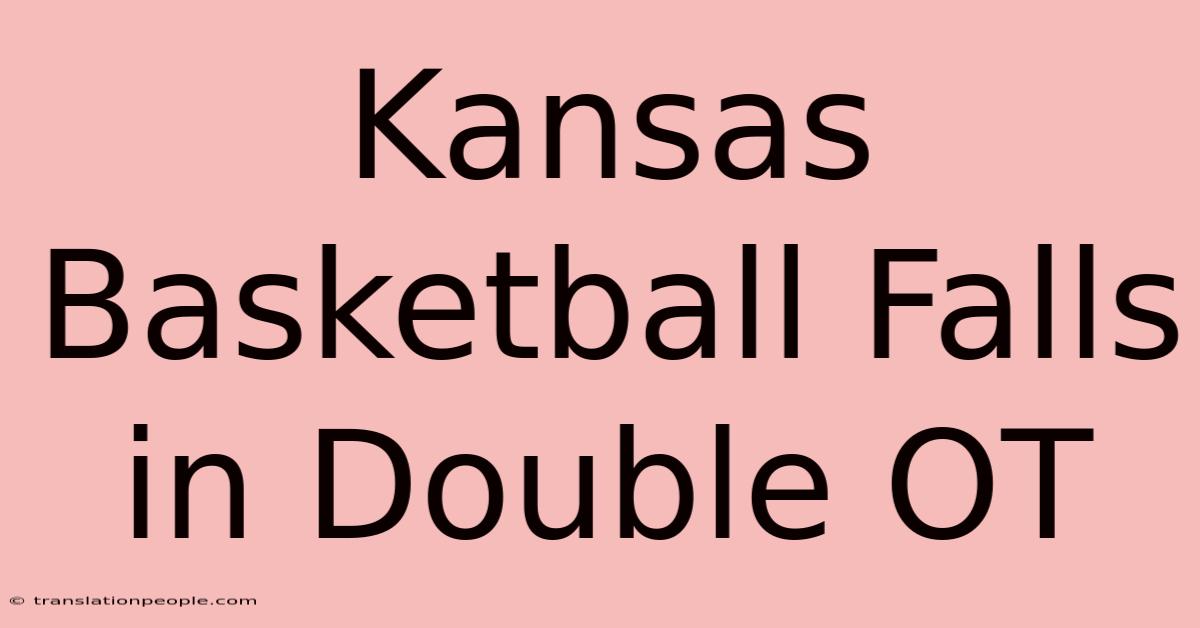 Kansas Basketball Falls In Double OT