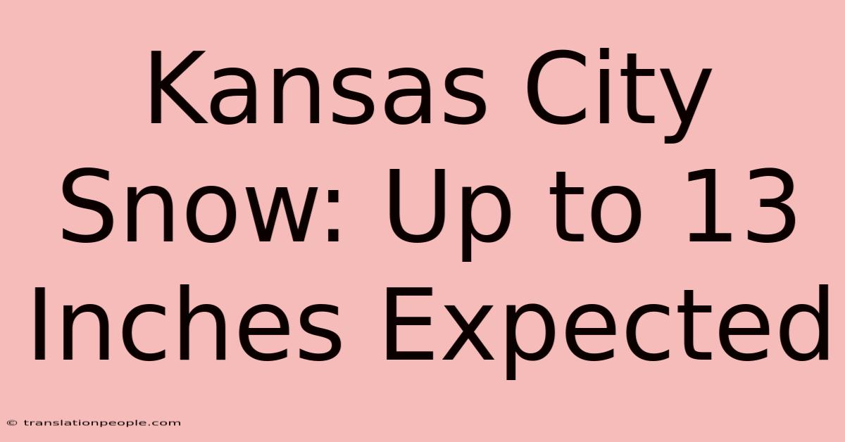 Kansas City Snow: Up To 13 Inches Expected