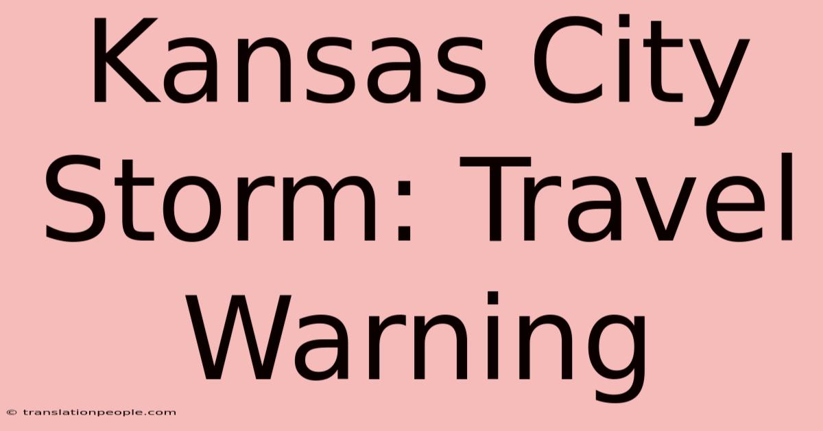 Kansas City Storm: Travel Warning