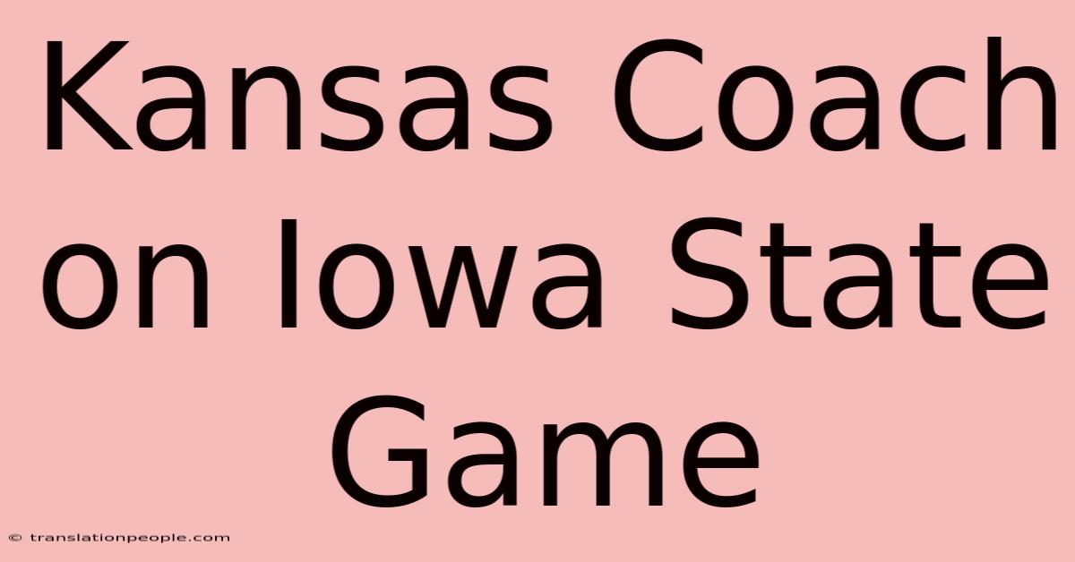 Kansas Coach On Iowa State Game