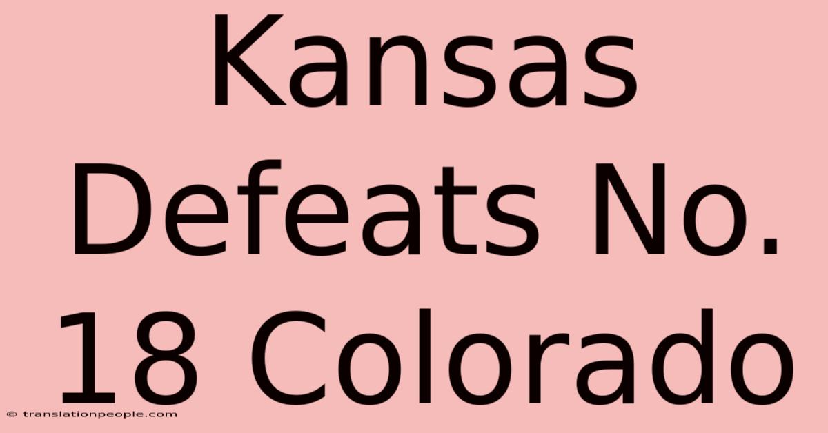 Kansas Defeats No. 18 Colorado