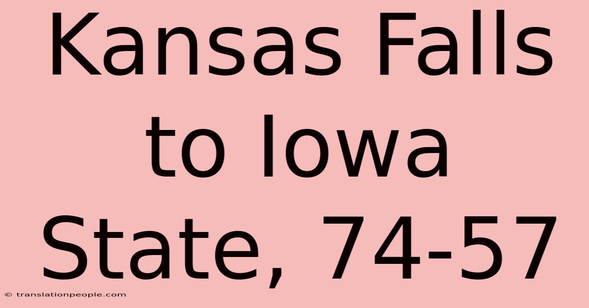 Kansas Falls To Iowa State, 74-57