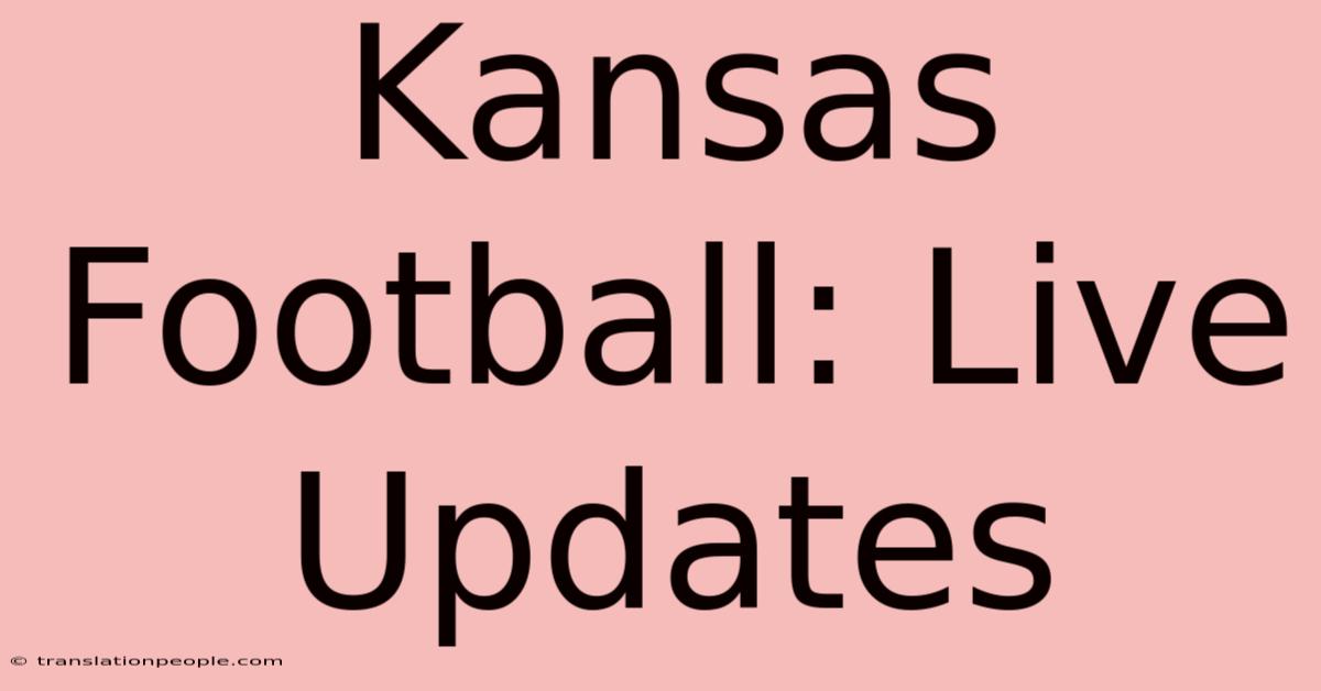 Kansas Football: Live Updates