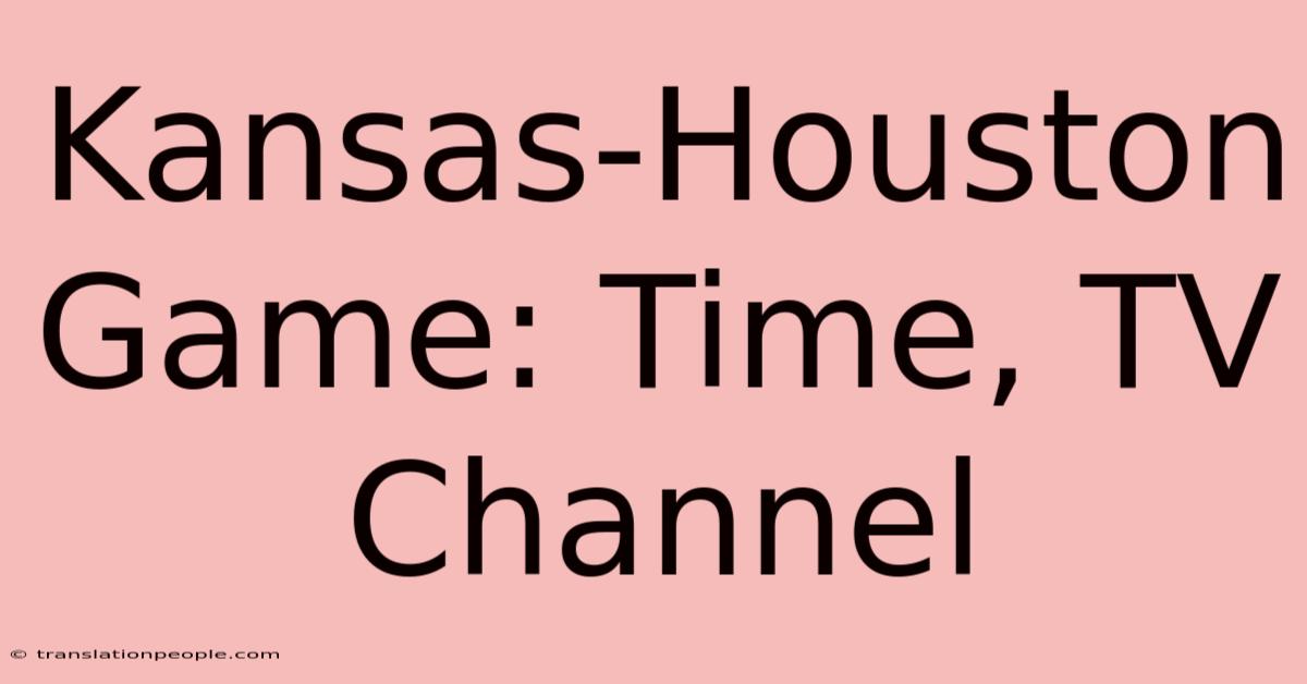 Kansas-Houston Game: Time, TV Channel