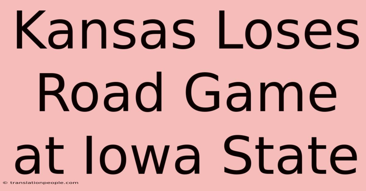 Kansas Loses Road Game At Iowa State