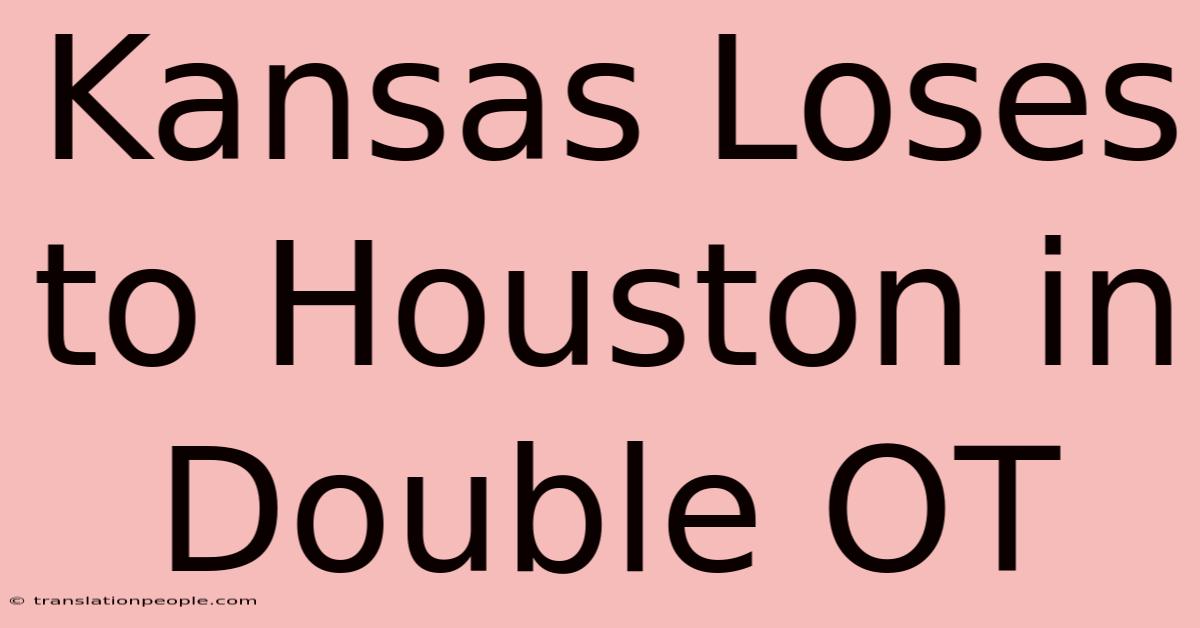 Kansas Loses To Houston In Double OT