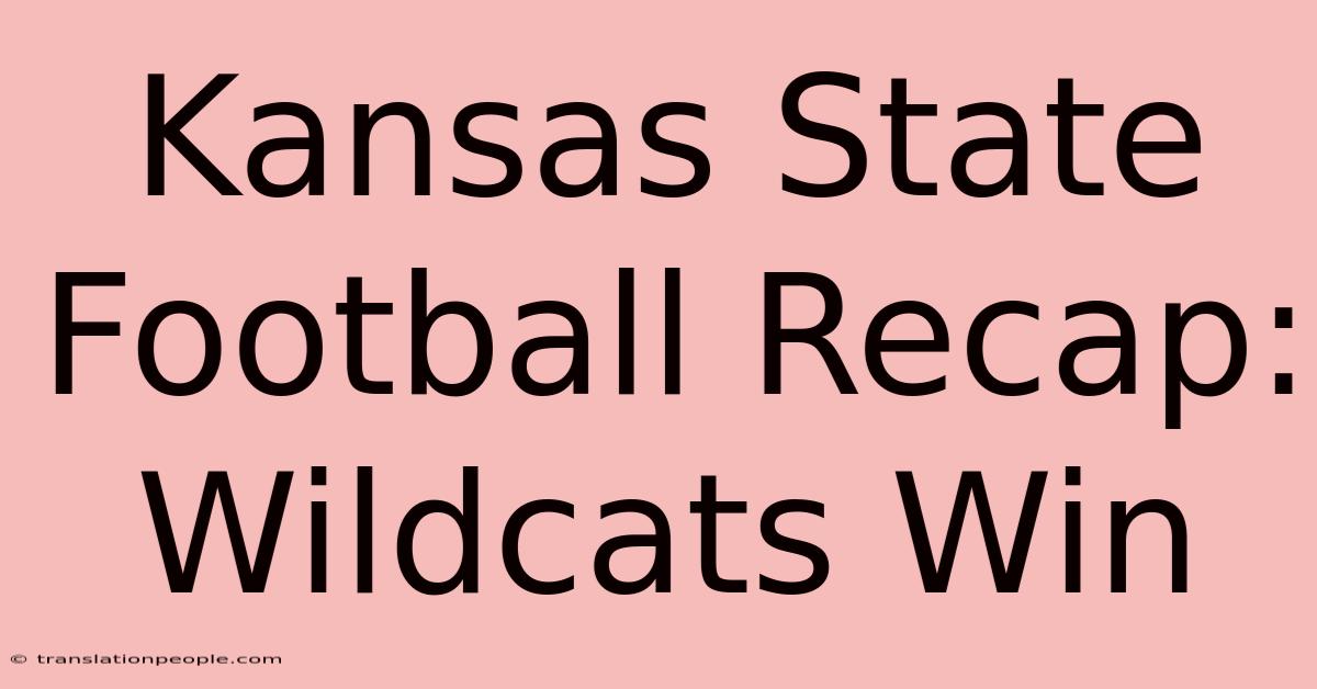 Kansas State Football Recap: Wildcats Win