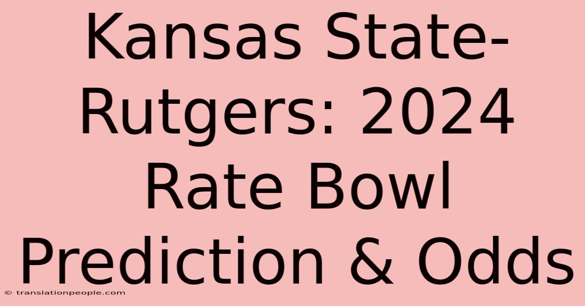 Kansas State-Rutgers: 2024 Rate Bowl Prediction & Odds