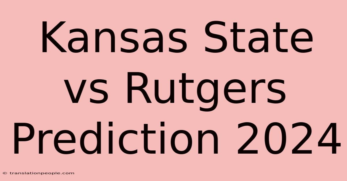 Kansas State Vs Rutgers Prediction 2024