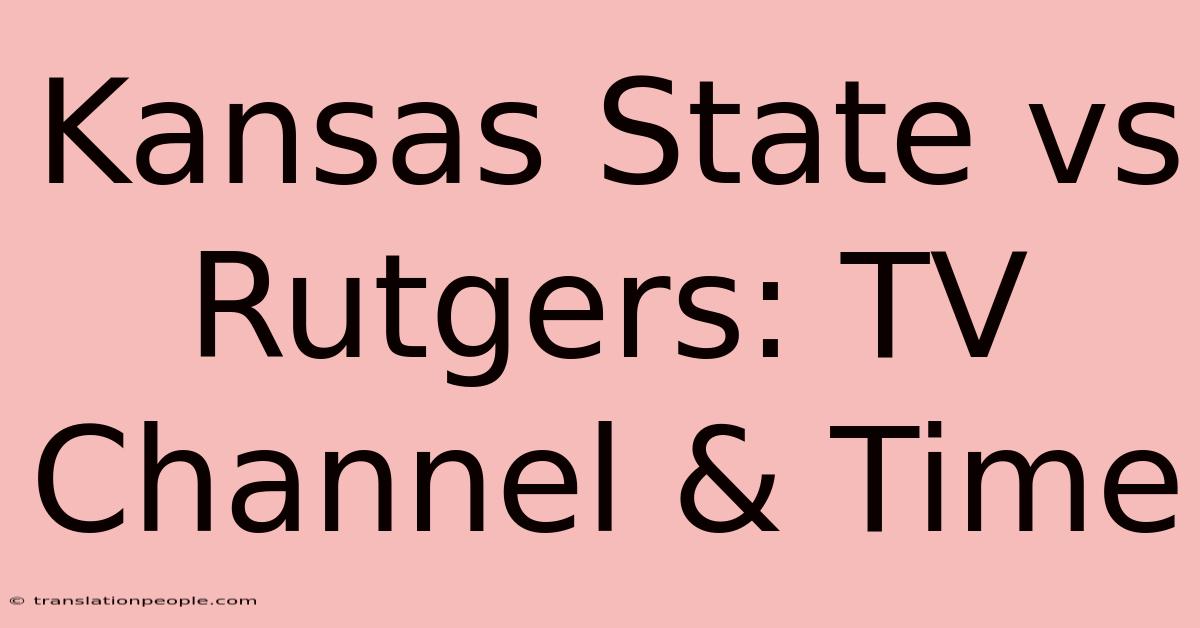 Kansas State Vs Rutgers: TV Channel & Time