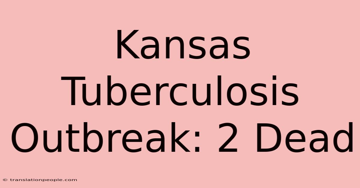 Kansas Tuberculosis Outbreak: 2 Dead