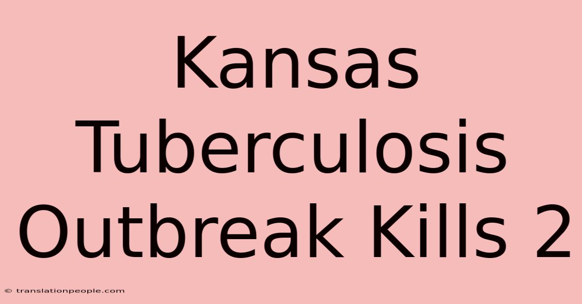 Kansas Tuberculosis Outbreak Kills 2