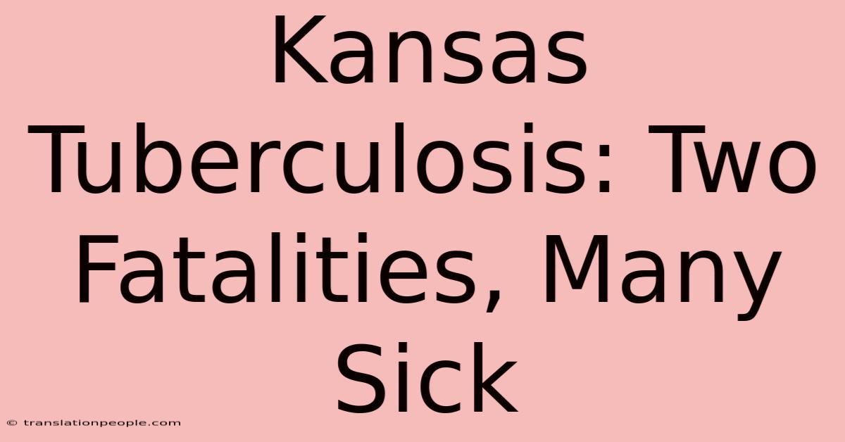 Kansas Tuberculosis: Two Fatalities, Many Sick