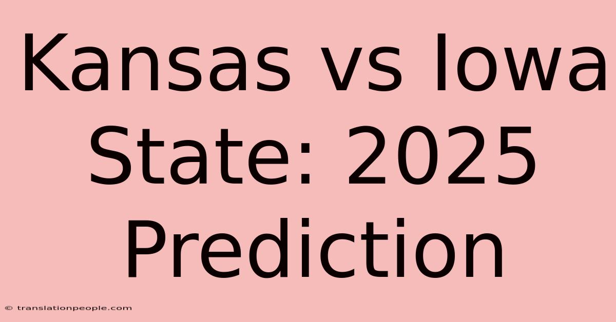 Kansas Vs Iowa State: 2025 Prediction