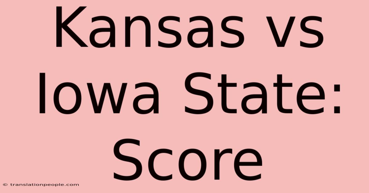 Kansas Vs Iowa State: Score