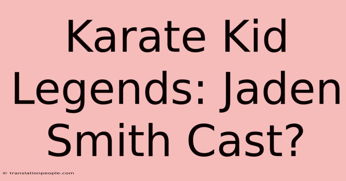 Karate Kid Legends: Jaden Smith Cast?