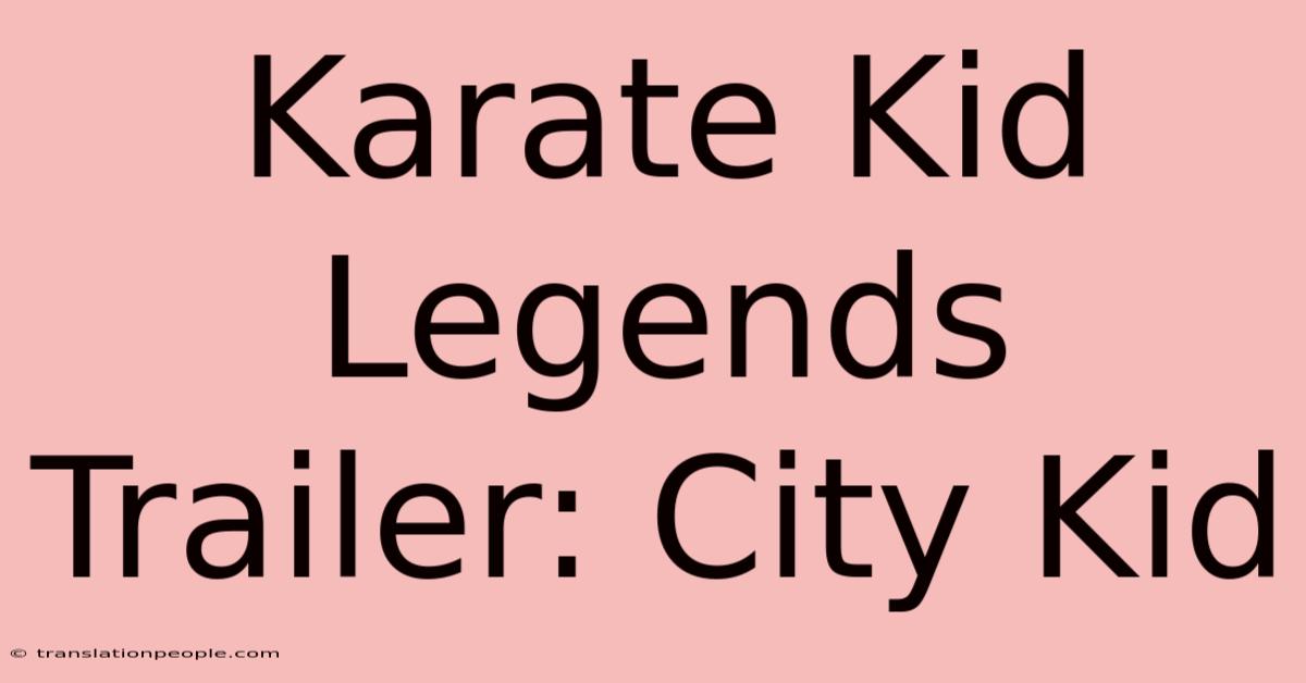 Karate Kid Legends Trailer: City Kid