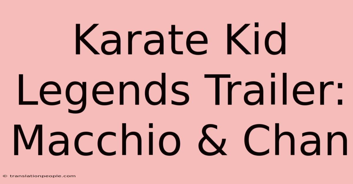 Karate Kid Legends Trailer: Macchio & Chan