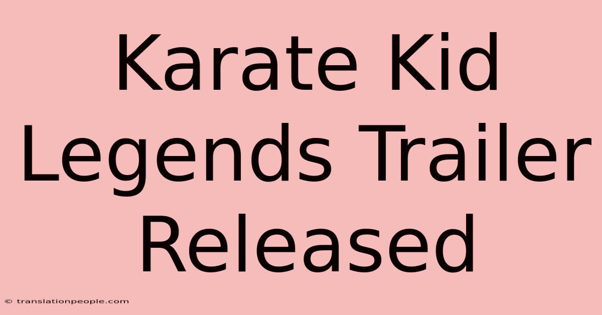 Karate Kid Legends Trailer Released