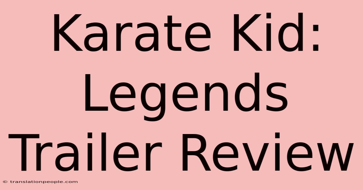 Karate Kid: Legends Trailer Review