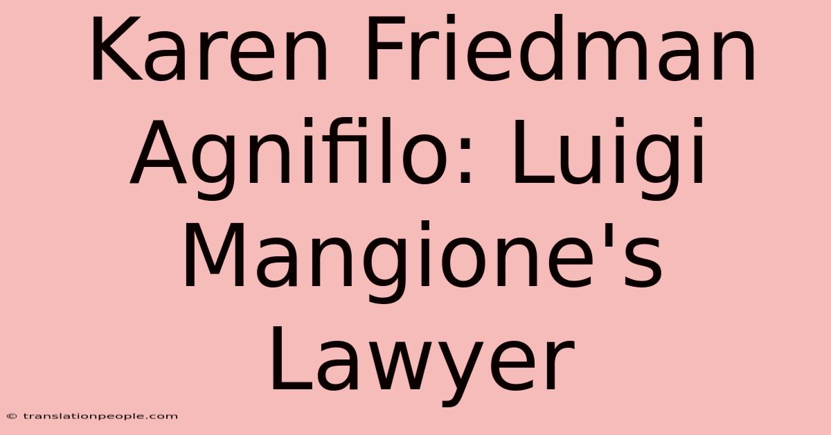 Karen Friedman Agnifilo: Luigi Mangione's Lawyer