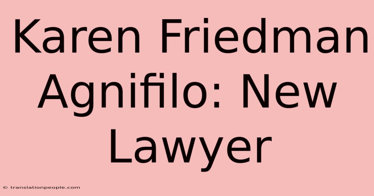 Karen Friedman Agnifilo: New Lawyer