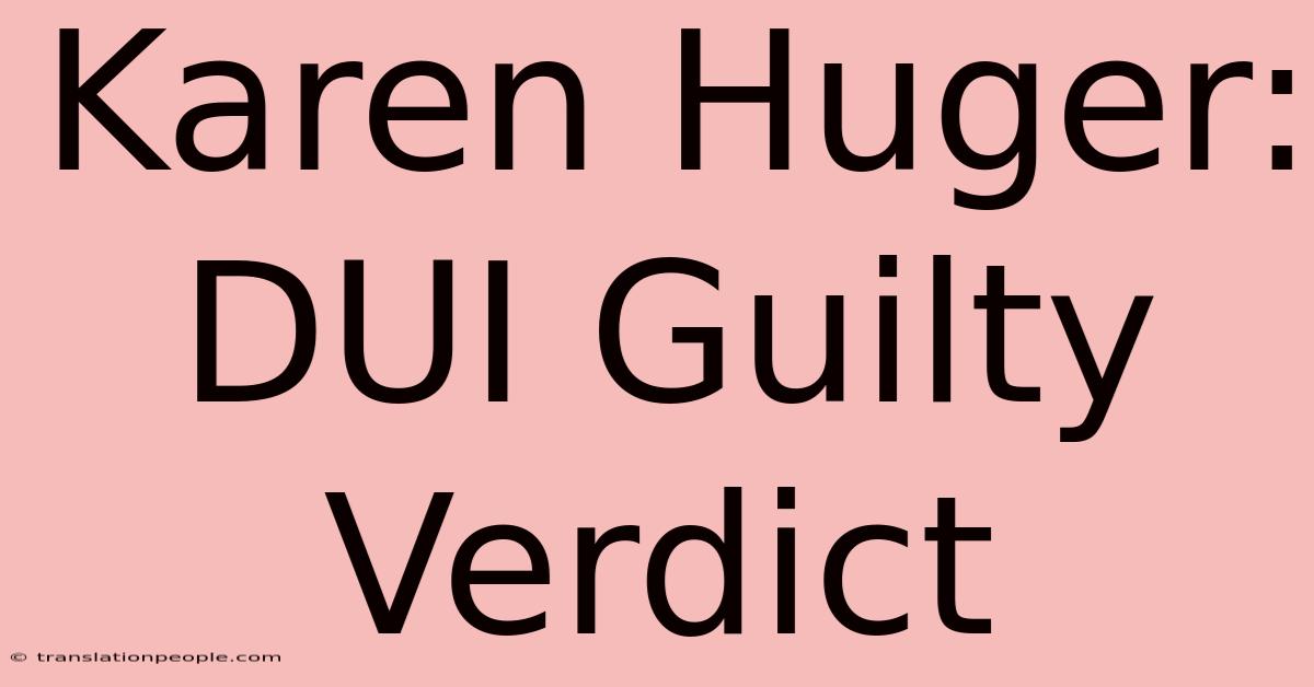 Karen Huger: DUI Guilty Verdict