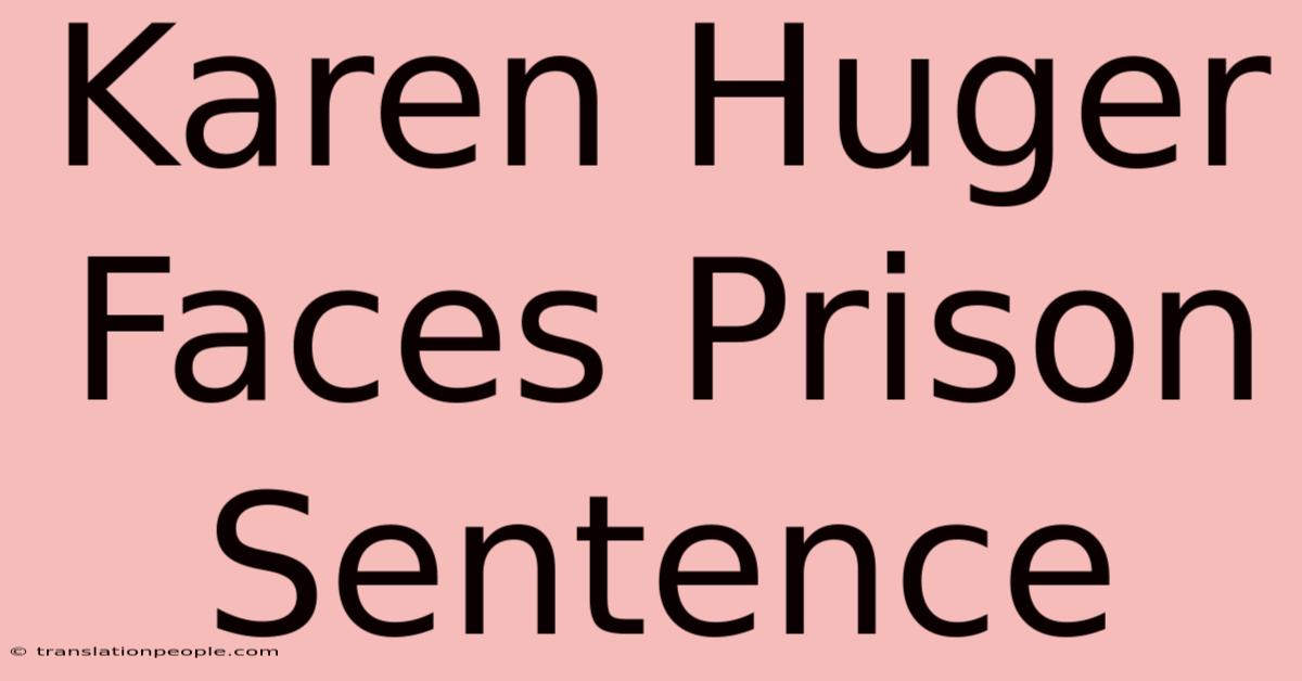 Karen Huger Faces Prison Sentence