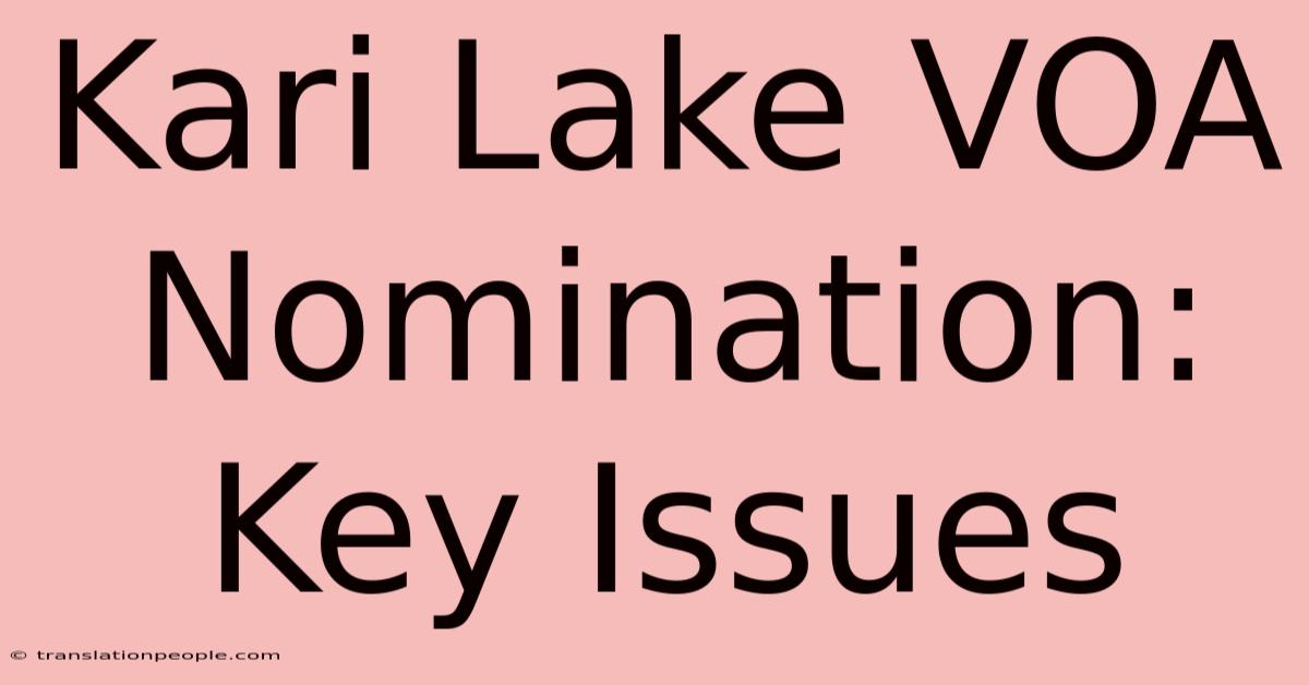 Kari Lake VOA Nomination: Key Issues