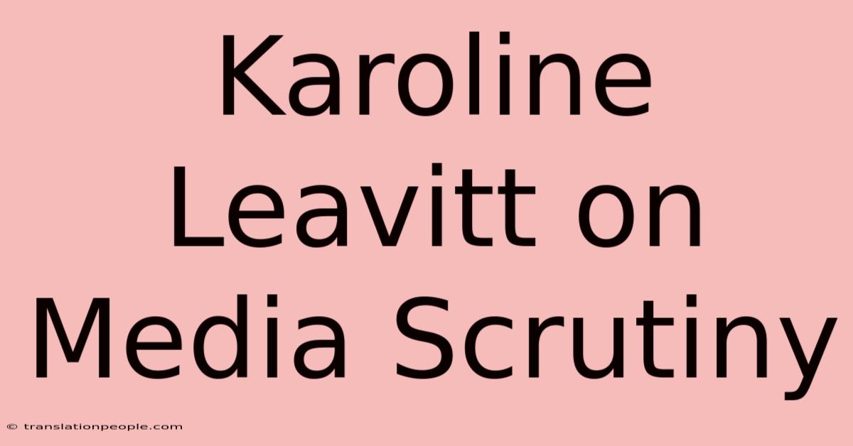 Karoline Leavitt On Media Scrutiny