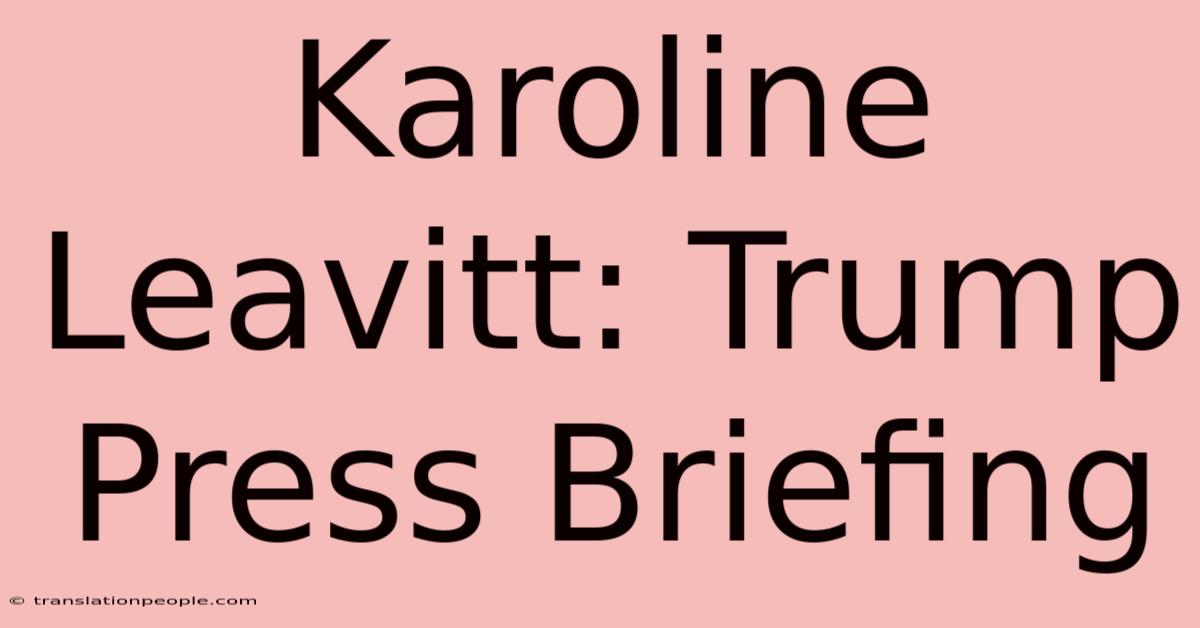 Karoline Leavitt: Trump Press Briefing