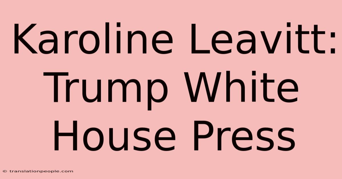 Karoline Leavitt: Trump White House Press