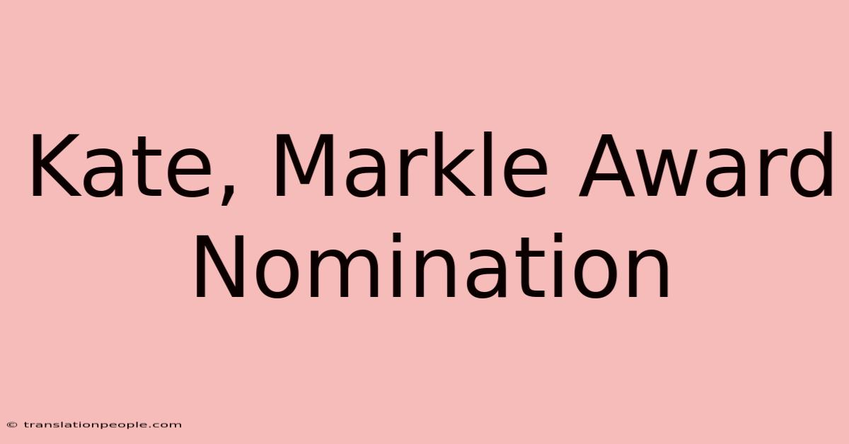 Kate, Markle Award Nomination