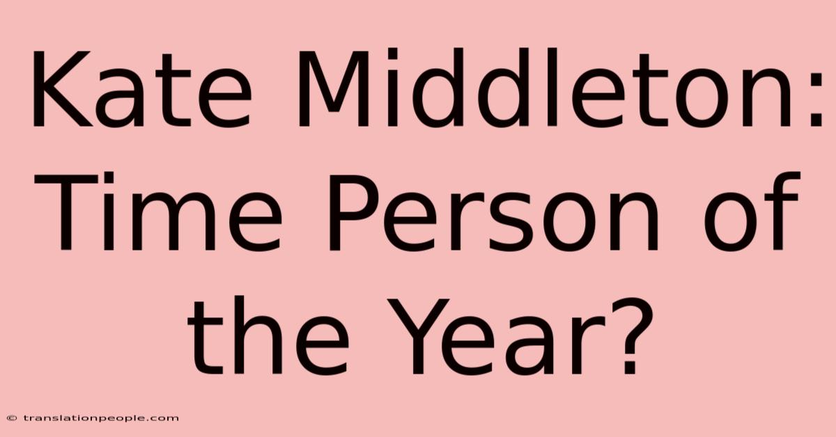 Kate Middleton: Time Person Of The Year?