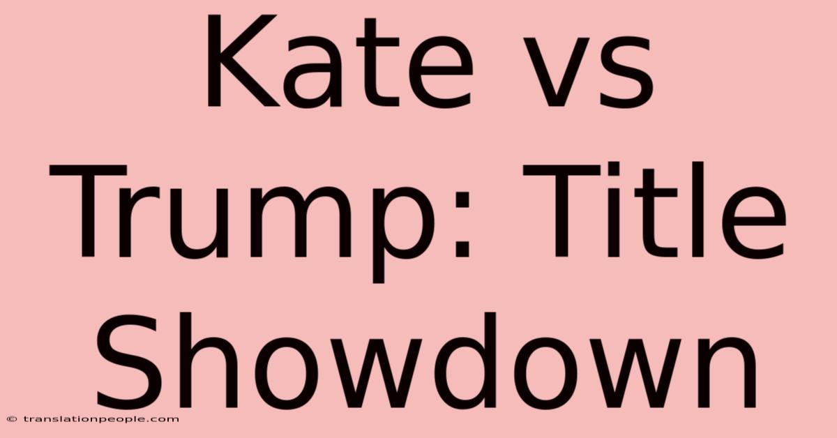 Kate Vs Trump: Title Showdown